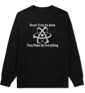 Never Trust An Atom They Make Up Everything Funny Mens Crewneck Sweatshirt